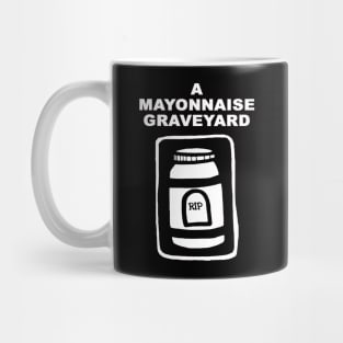 A Mayonnaise Graveyard (in the beginning...) Mug